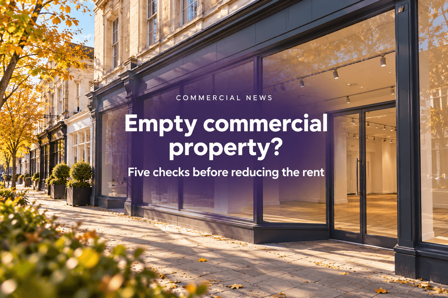 Empty Commercial Property in Devon? Five Checks Before You Reduce the Rent