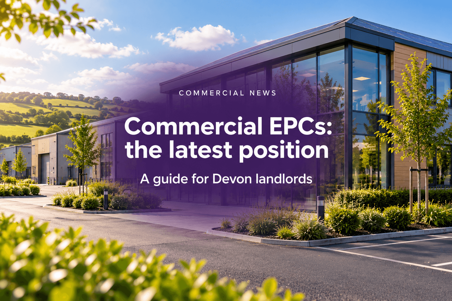 Commercial EPC Rules Have Changed Direction: What Devon Landlords Should Know