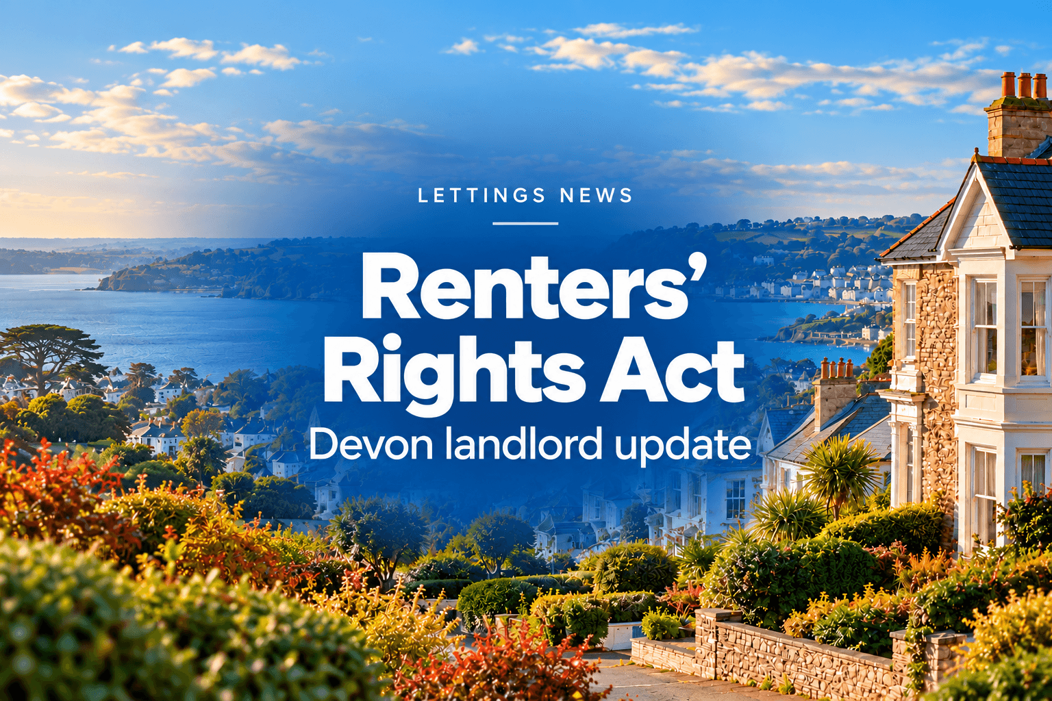 Renters’ Rights Act: What Devon Landlords Need to Know Next